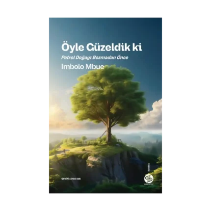 Öyle Güzeldik ki Petrol Doğayı Bozmadan Önce