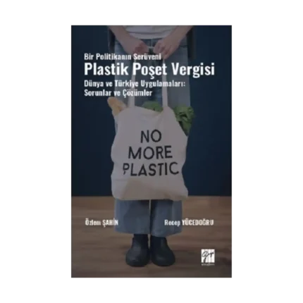 Bir Politikanın Serüveni Plastik Poşet Vergisi Dünya Ve Türkiye Uygulamaları: Sorunlar Ve Çözümler