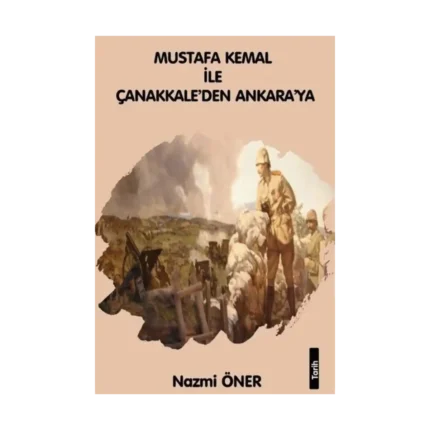 Mustafa Kemal ile Çanakkaleden Ankara'ya