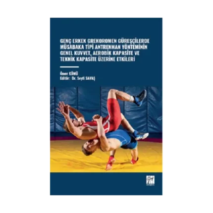 Genç Erkek Grekoromen Güreşçilerde Müsabaka Tipi Antrenman Yönteminin Genel Kuvvet, Aerobik Kapasite Ve Teknik Kapasite Üzerine Etkileri