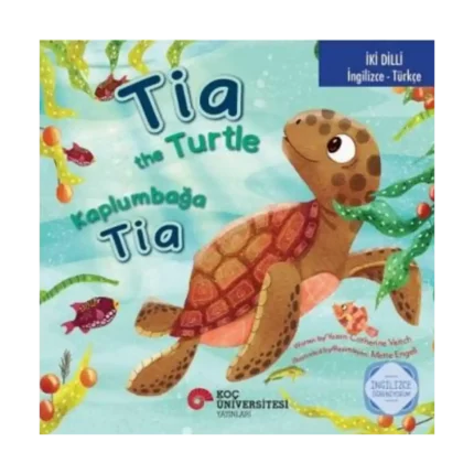 Tia The Turtle / Kaplumbağa Tia İngilizce Öğreniyorum (İki Dilli: İngilizce-Türkçe)