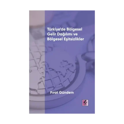 Türkiye’de Bölgesel Gelir Dağılımı ve Bölgesel Eşitsizlikler