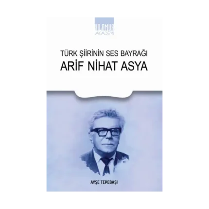 Türk Şiirinin Ses Bayrağı Arif Nihat Asya