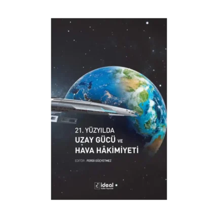 21. Yüzyılda Uzay Gücü ve Hava Hâkimiyeti