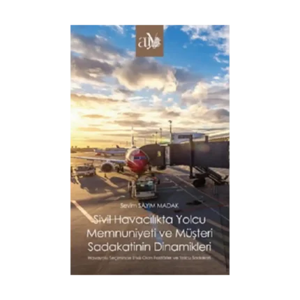 Sivil Havacılıkta Yolcu Memnuniyeti ve Müşteri Sadakatinin Dinamikleri