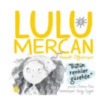 Lulu Mercan Hayatı Öğreniyor 3 - Bütün Renkler Güzeldir