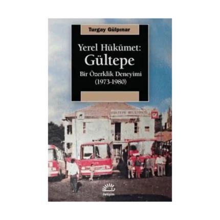 Yerel Hükümet: Gültepe - Bir Özerklik Deneyimi (1973-1980)