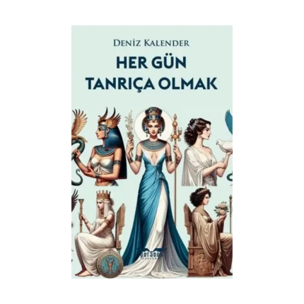 Her Gün Tanrıça Olmak