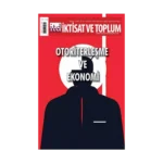 İktisat ve Toplum Dergisi 164. Sayı  Otoriterleşme ve Ekonomi
