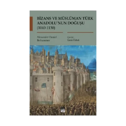 Bizans ve Müslüman Türk Anadolu’nun Doğuşu (1040-1130)