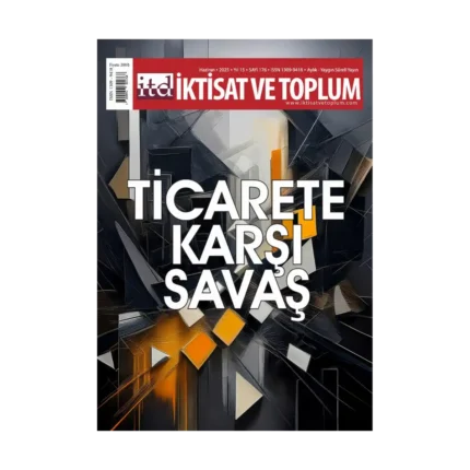 İktisat ve Toplum Dergisi 176. Sayı  Ticarete Karşı Savaş