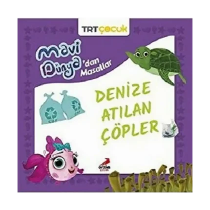 Denize Atılan Çöpler - Mavi Dünya’dan Masallar