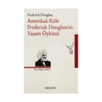 Amerikalı Köle Frederick Douglass’ın Yaşam Öyküsü