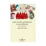 Yakın Tarihte Gördüklerim ve Geçirdiklerim - Cilt 1: 1888-1918