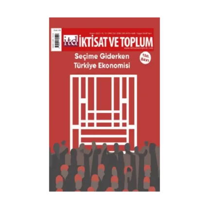 İktisat ve Toplum Dergisi 150. Sayı: Seçime Giderken Türkiye Ekonomisi