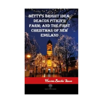Betty's Bright Idea; Deacon Pitkin's Farm; and The First Christmas of New England