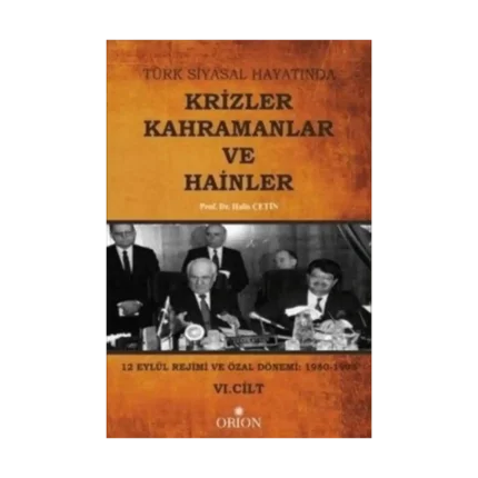 Türk Siyasal Hayatında Krizler Kahramanlar ve Hainler 6. Cilt