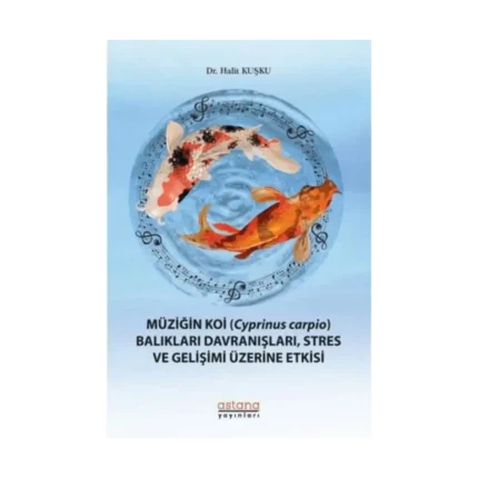 Müziğin Koi (Cyprinus Carpio) Balıkları Davranışları, Stres ve Gelişimi Üzerine Etkisi