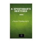 A Sportsman's Sketches Vol 1