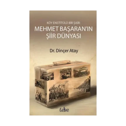 Köy Enstitülü Bir Şair: Mehmet Başaran'ın Şiir Dünyası