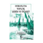 Osmanlı'da Toplum, Şehir ve Ticaret 1