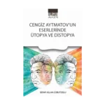 Cengiz Aytmatov'un Eserlerinde Ütopya ve Distopya