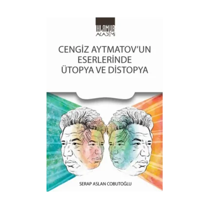 Cengiz Aytmatov'un Eserlerinde Ütopya ve Distopya