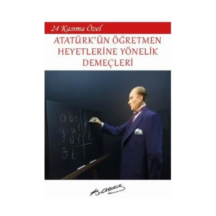 24 Kasıma Özel - Atatürk'ün Öğretmen Heyetlerine Yönelik Demeçleri