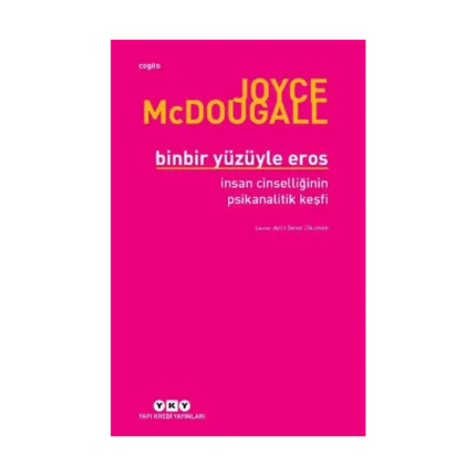 Binbir Yüzüyle Eros İnsan Cinselliğinin Psikanalitik Keşfi