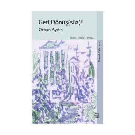 Geri Dönüş(süz)! (Roman Üçlemesi)