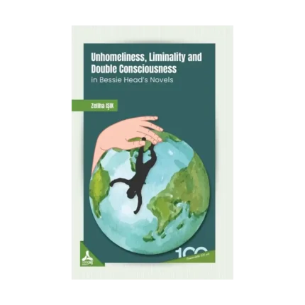 Unhomeliness, Liminality And Double Consciousness İn Bessie Head's Novels