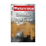 İktisat ve Toplum Dergisi 172. Sayı  Ekonomide Ayrışan Türkiye