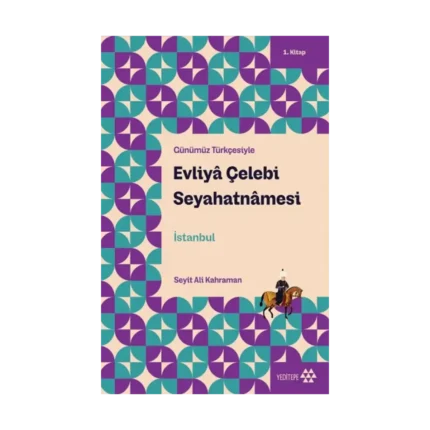 Evliya Çelebi Seyahatnamesi  1.Kitap - Günümüz Türkçesiyle