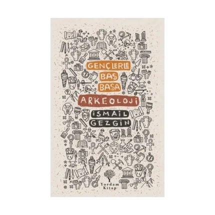 Gençlerle Baş Başa : Arkeoloji