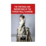 The Fortunes and Misfortunes of the Famous Moll Flanders