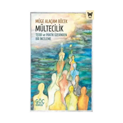 Mültecilik: Teori ve Pratik Üzerinden Bir İnceleme