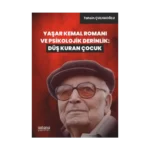 Yaşar Kemal Romanı ve Psikolojik Derinlik: Düş Kuran Çocuk