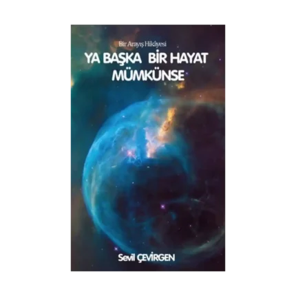 Ya Başka Hayat Mümkünse - Bir Arayış Hikayesi