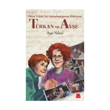 Türkan ve Ayşe -  Otuz Yıllık Yol Arkadaşlığının Hikayesi - Ayşe Yüksel