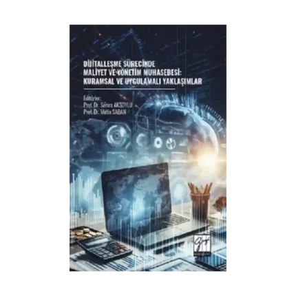 Dijitalleşme Sürecinde Maliyet Ve Yönetim Muhasebesi: Kuramsal Ve Uygulamalı Yaklaşımlar