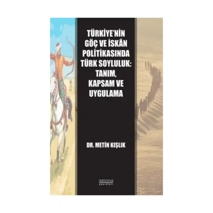 Türkiye’nin Göç ve İskan Politikasında Türk Soyluluk: Tanım, Kapsam ve Uygulama