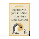 Çocuğuyla Çocukluğunu İyileştiren Anne Babalar