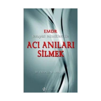 Emdr Terapisi Teknikleri ile Acı Anıları Silmek