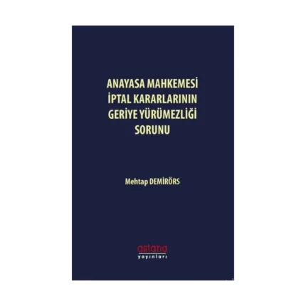 Anayasa Mahkemesi İptal Kararlarının Geriye Yürümezliği Sorunu