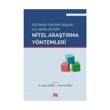 Eğitimde Üretim Tabanlı Çalışmalar İçin Nitel Araştırma Yöntemleri