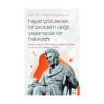 Soren Kierkegaard - Hayat Çözülecek Bir Problem Değil, Yaşanacak Bir Hakikattir