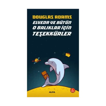 Elveda ve Bütün O Balıklar İçin Teşekkürler - Otostopçunun Galaksi Rehberi Serisi 4