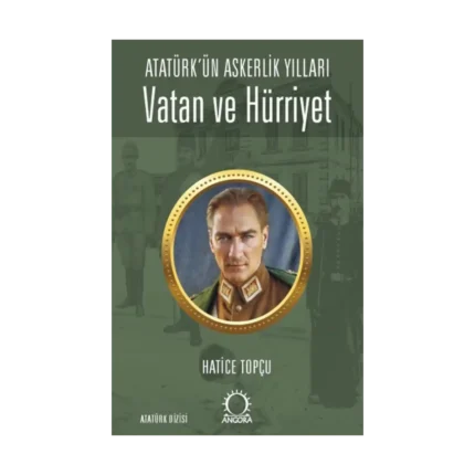 Vatan Ve Hürriyet – Atatürk’ün Askerlik Yılları
