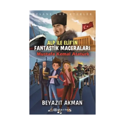 Efsane Karakterler Alp İle Elif’in Fantastik Maceraları Mustafa Kemal Atatürk