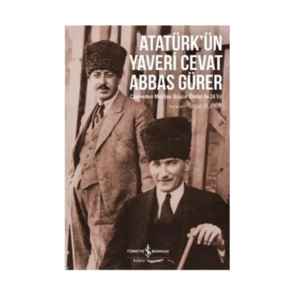 Atatürk'ün Yaveri Cevat Abbas Gürer - Cepheden Meclise Büyük Önder ile 24 Yıl